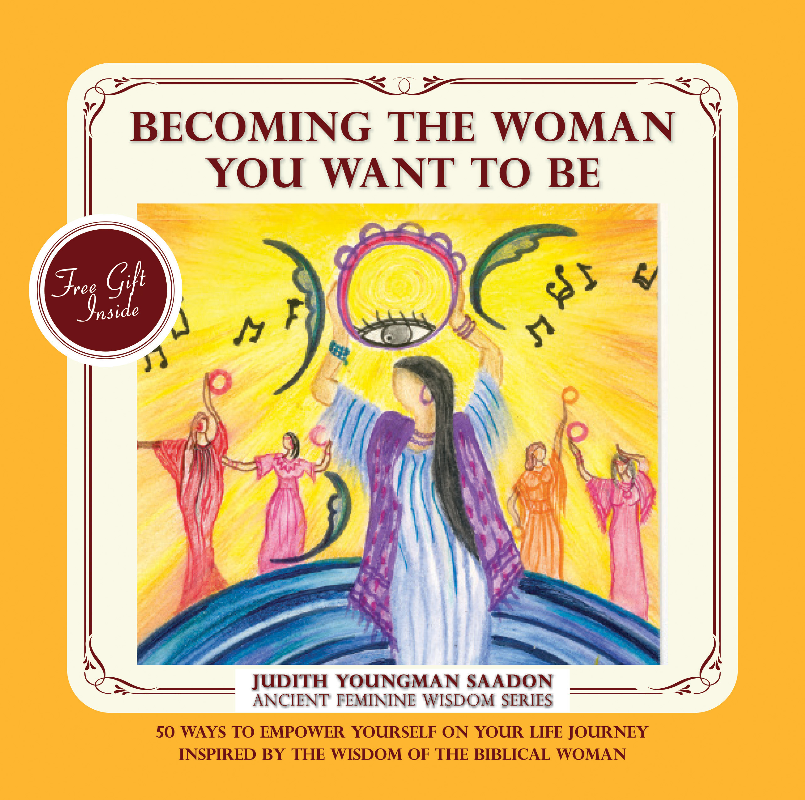 Becoming the Woman you want to be: 50 Ways to Empower Yourself on Your life Journey, Inspired by the Wisdom of the Biblical Woman
