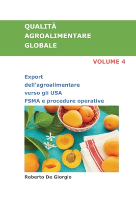 QUALITÀ AGROALIMENTARE GLOBALE Volume 4: Export dell’agroalimentare verso gli USA. FSMA e procedure operative. (Italian Edition)