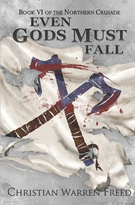 Even Gods Must Fall (The Northern Crusade #6)