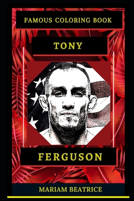 Tony Ferguson Famous Coloring Book: Whole Mind Regeneration and Untamed Stress Relief Coloring Book for Adults
