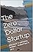 The Zero Dollar Startup by Jared Rogers