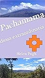 Pachamama, diosa extraordinaria by Helen Pugh