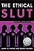 The Ethical Slut: A Practical Guide to Polyamory, Open Relationships, and Other Freedoms in Sex and Love