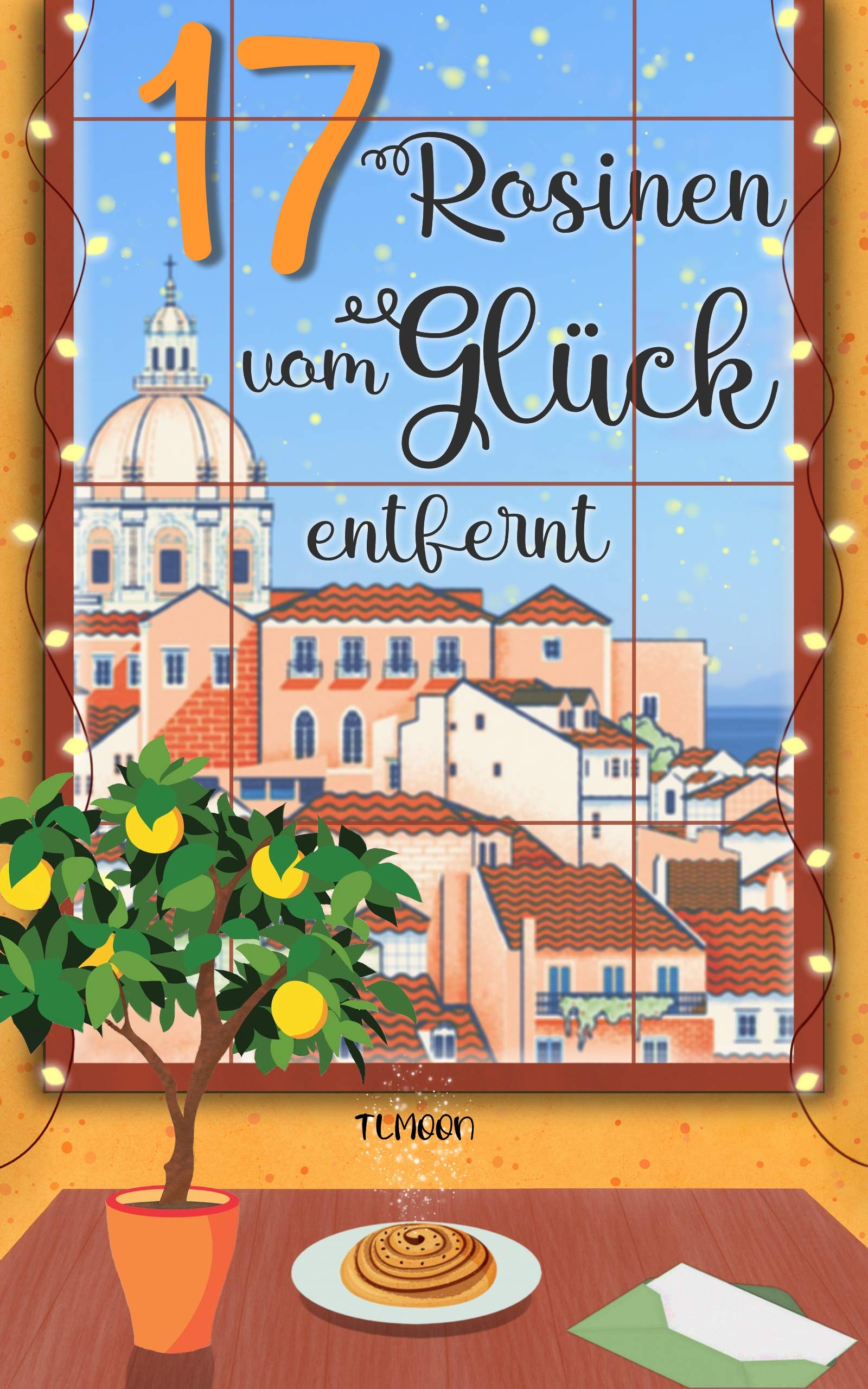 17 Rosinen vom Glück entfernt: Wie man das Glück wiederfindet, wenn man es verloren hat (German Edition)