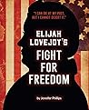 Elijah Lovejoy's Fight for Freedom by Jennifer Phillips Elijah Lovejoy's Fight for Freedom by Jennifer Phillips