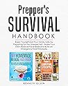Prepper's Survival Handbook: Keep Yourself and Your Family Safe by Preparing for the Unexpected - Make Your Own Medical Face Mask and Build an Emergency Food Stockpile