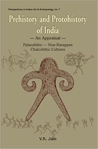 Prehistory and Protohistory of India: An Appraisal: Palaeolithic, Non-Harappan Chalocolithic Cultures
