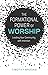 The Formational Power of Worship: Leading Your Community with Intention