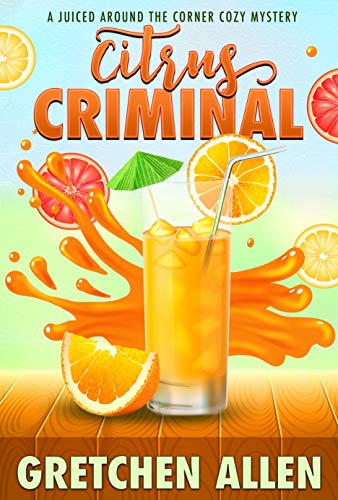 Citrus Criminal (A Juiced Around the Corner Cozy Mystery #2)