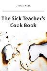 The Sick Teacher's Cook Book