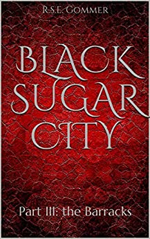 Black Sugar City Part III: The Barracks (YA Gothic Fantasy)
