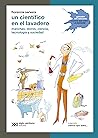 Book cover for Un científico en el lavadero: Manchas, olores, ciencia, tecnología y suciedad (Ciencia que ladra… serie Clásica) (Spanish Edition)