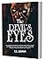 THE DEVIL'S EYES: Overcoming The Invisible War Of The Death, Satanic Dynasty, Negative And Diabolic Adversary, Outwitting Devil’s Teeth Using Bondage Breaker To Stop Satan, Demons & C0-Agents