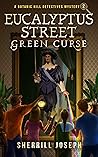 Eucalyptus Street: Green Curse (A Botanic Hill Detectives Mystery, Book 2)