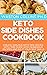 KETO SIDE DISHES COOKBOOK: ...