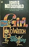 The Girl, the Gold Watch & Everything by John D. MacDonald The Girl, the Gold Watch & Everything by John D. MacDonald