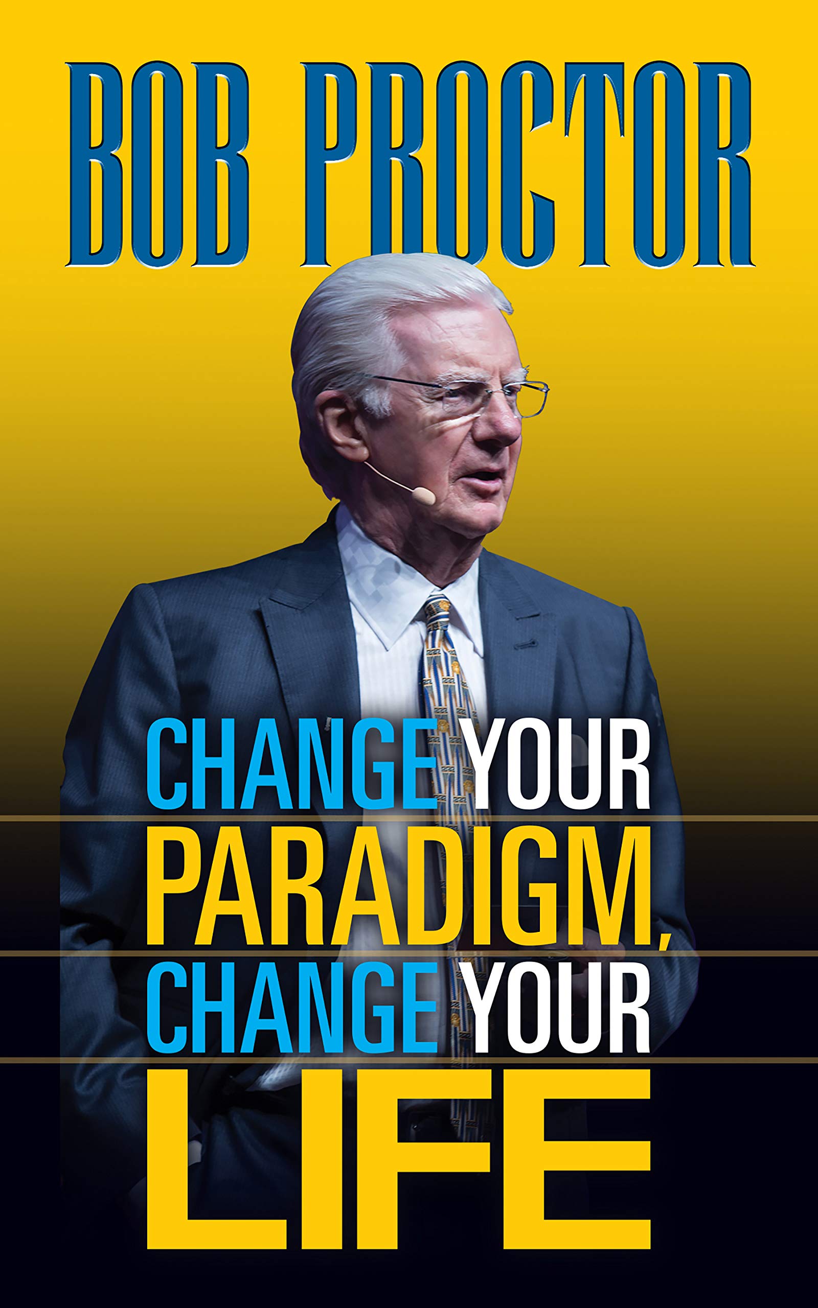 Change Your Paradigm, Change Your Life (Kindle Edition)
