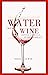 WATER INTO WINE: Getting a ...