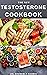 THE NEW TESTOSTERONE COOKBOOK: The ultimate cookbook to boost your testosterone naturally and for healthy hormone production.