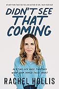 Didn't See That Coming: Putting Life Back Together When Your World Falls Apart