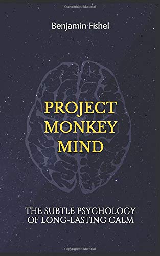 Project Monkey Mind: The Subtle Psychology of Long-Lasting Calm