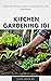 KITCHEN GARDENING 101: Begi...