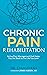 Chronic Pain Rehabilitation: Active pain management that helps you get back to the life you love