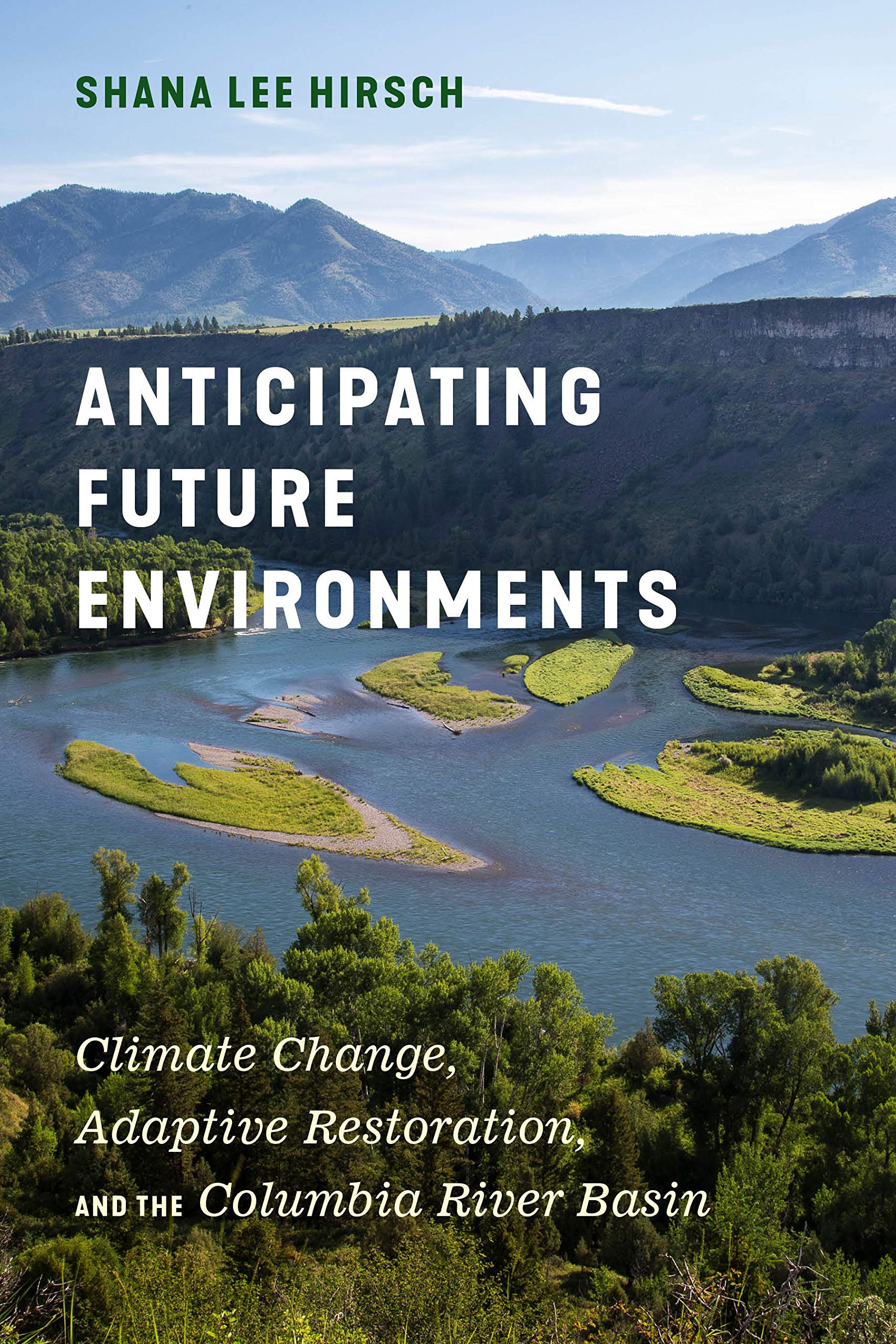 Anticipating Future Environments: Climate Change, Adaptive Restoration, and the Columbia River Basin (Kindle Edition)
