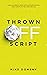 Thrown Off Script: Turn Interruptions Into Opportunities and Thrive in the Unexpected