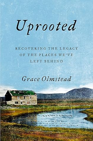 Uprooted: Recovering the Legacy of the Places We've Left Behind