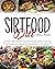Sirtfood Diet Meal Plan: A Smart 4-Week Program To Jumpstart Your Weight Loss And Organize Your Meals Including The Foods You Love. Save Time, Feel Satisfied ... In One Month. (Sirtfood Diet PRO)