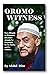Oromo Witness by Abdul Dire