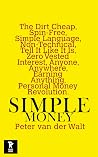 Simple Money: The Dirt Cheap, Spin-Free, Simple Language, Non-Technical, Tell It Like It Is, Zero Vested Interest, Anyone, Anywhere, Earning Anything Personal Money Revolution