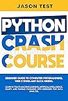 PYTHON CRASH COURSE: Beginner guide to Computer Programming, Web Coding and Data Mining. Learn Machine Learning, Artificial Intelligence, NumPy and Pandas packages with exercises for data analysis.