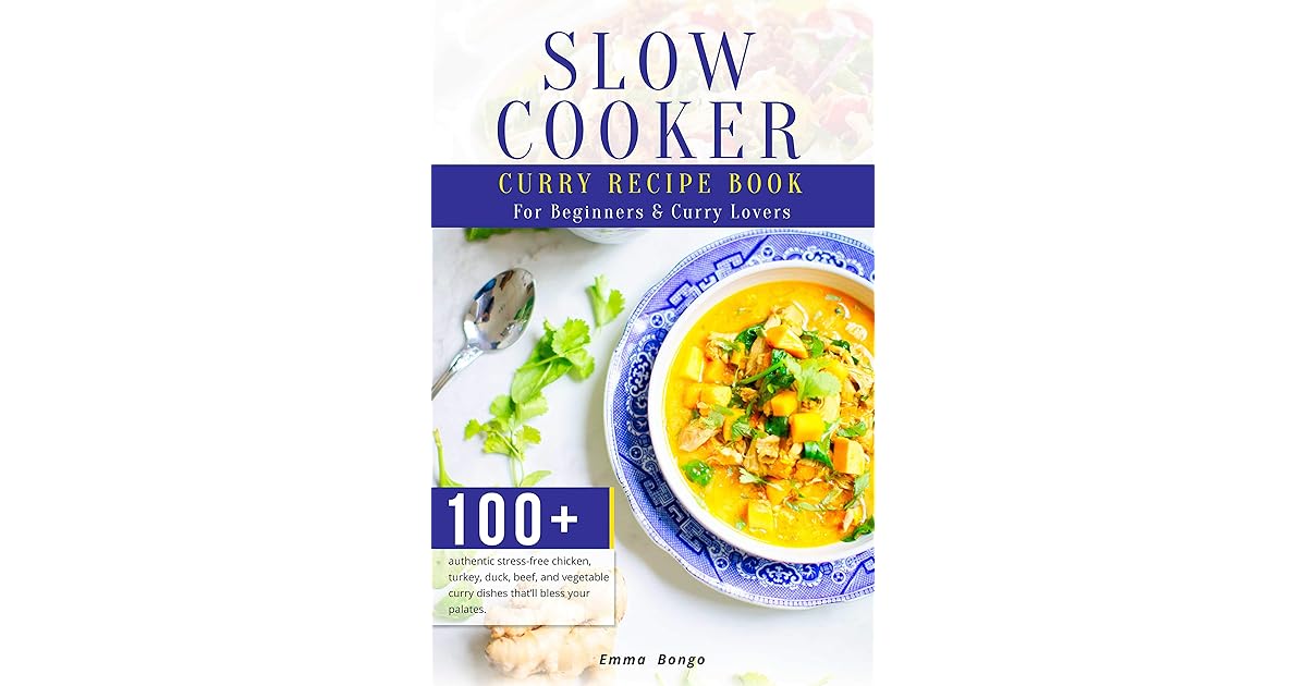 Slow cooker curry recipe book for beginners & curry lovers 100