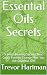 Essential Oils Secrets by Trevor Hartman