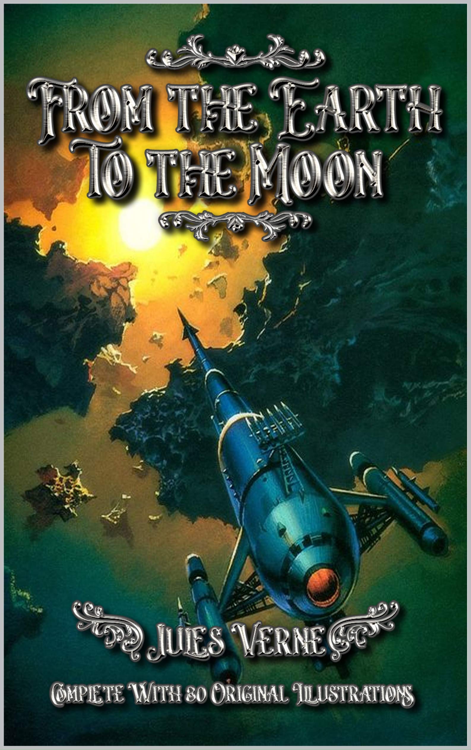 From the Earth to the Moon: Complete With 80 Original Illustrations