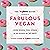 The VegNews Guide to Being a Fabulous Vegan: Look Good, Feel Good & Do Good in 30 Days