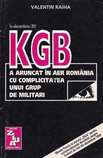 In decembrie '89 KGB a aruncat in aer Romania cu complicitatea unui grup de militari