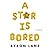 A Star Is Bored