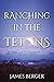 Ranching in the Tetons by James Berger
