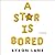 A Star Is Bored
