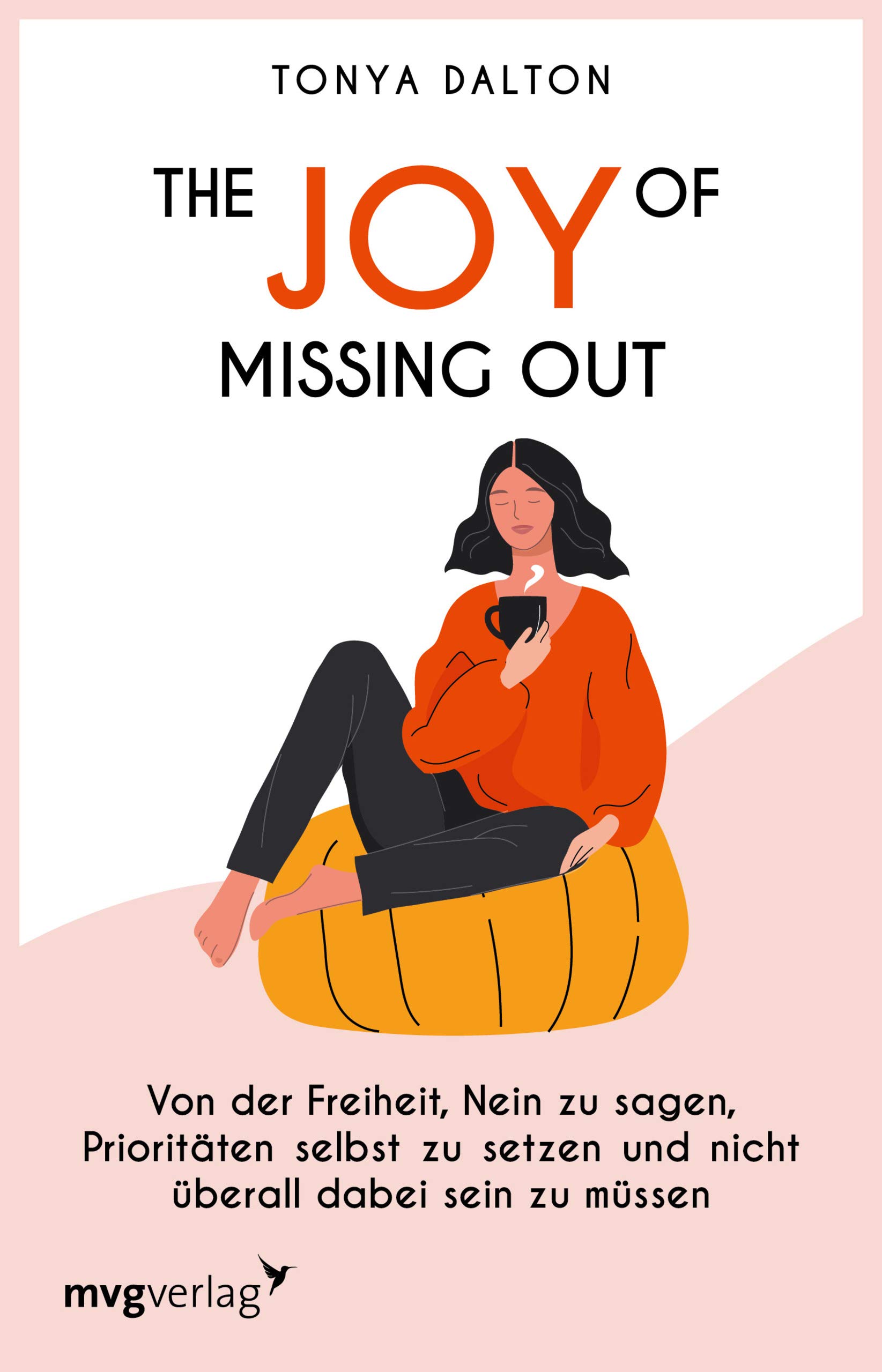 The Joy of Missing Out: Von der Freiheit, Nein zu sagen, Prioritäten selbst zu setzen und nicht überall dabei sein zu müssen
