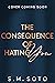 The Consequence of Hating You