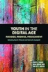 Youth in the Digital Age: Paradox, Promise, Predicament (Youth, Young Adulthood and Society)