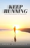Keep Running: 21 Days of Encouragement for the Champion Keep Running: 21 Days of Encouragement for the Champion