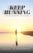 Keep Running by Sophia Levasseur Keep Running by Sophia Levasseur