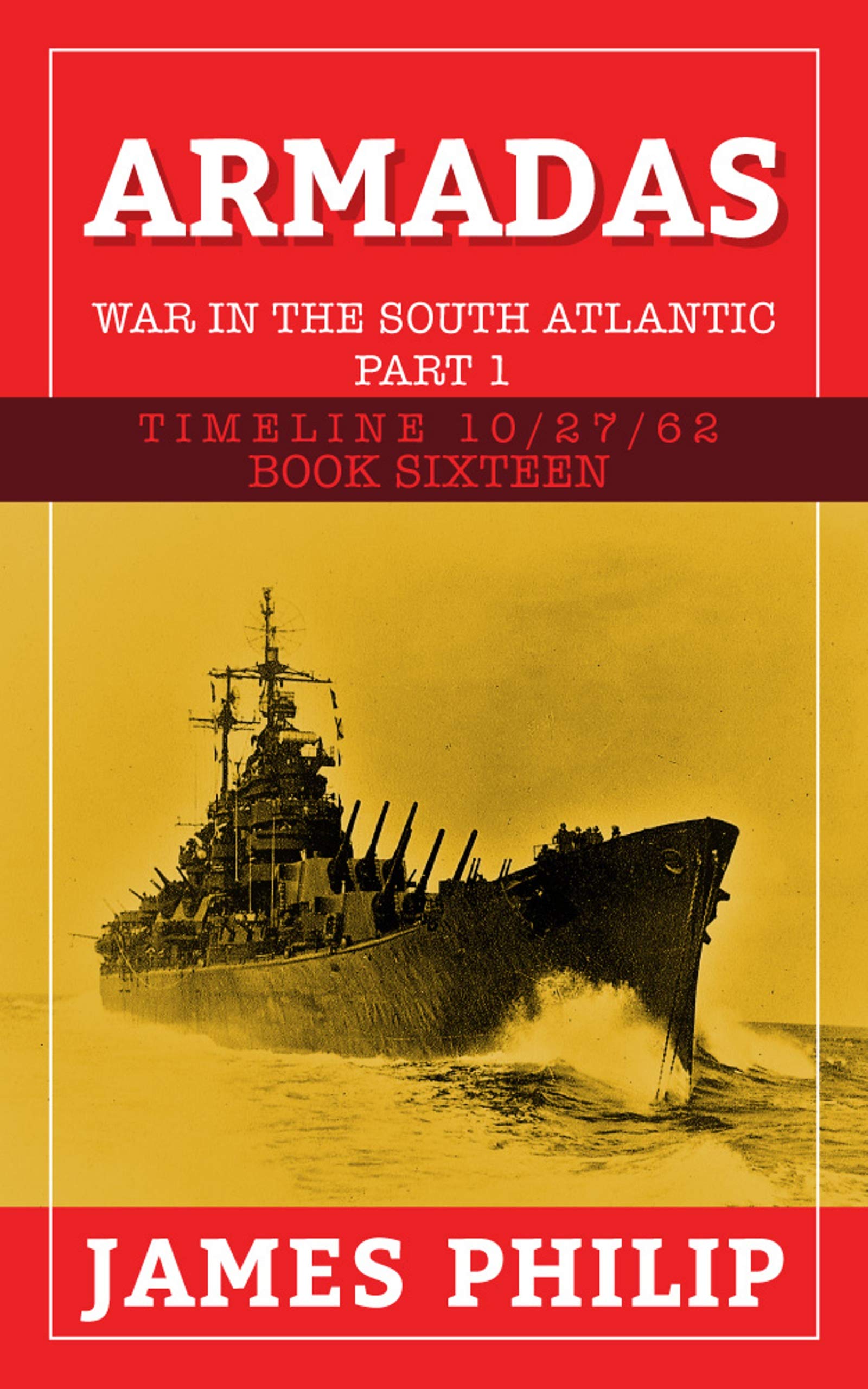 Armadas: War in the South Atlantic - Part 2 (Timeline 10/27/62 Book 18)