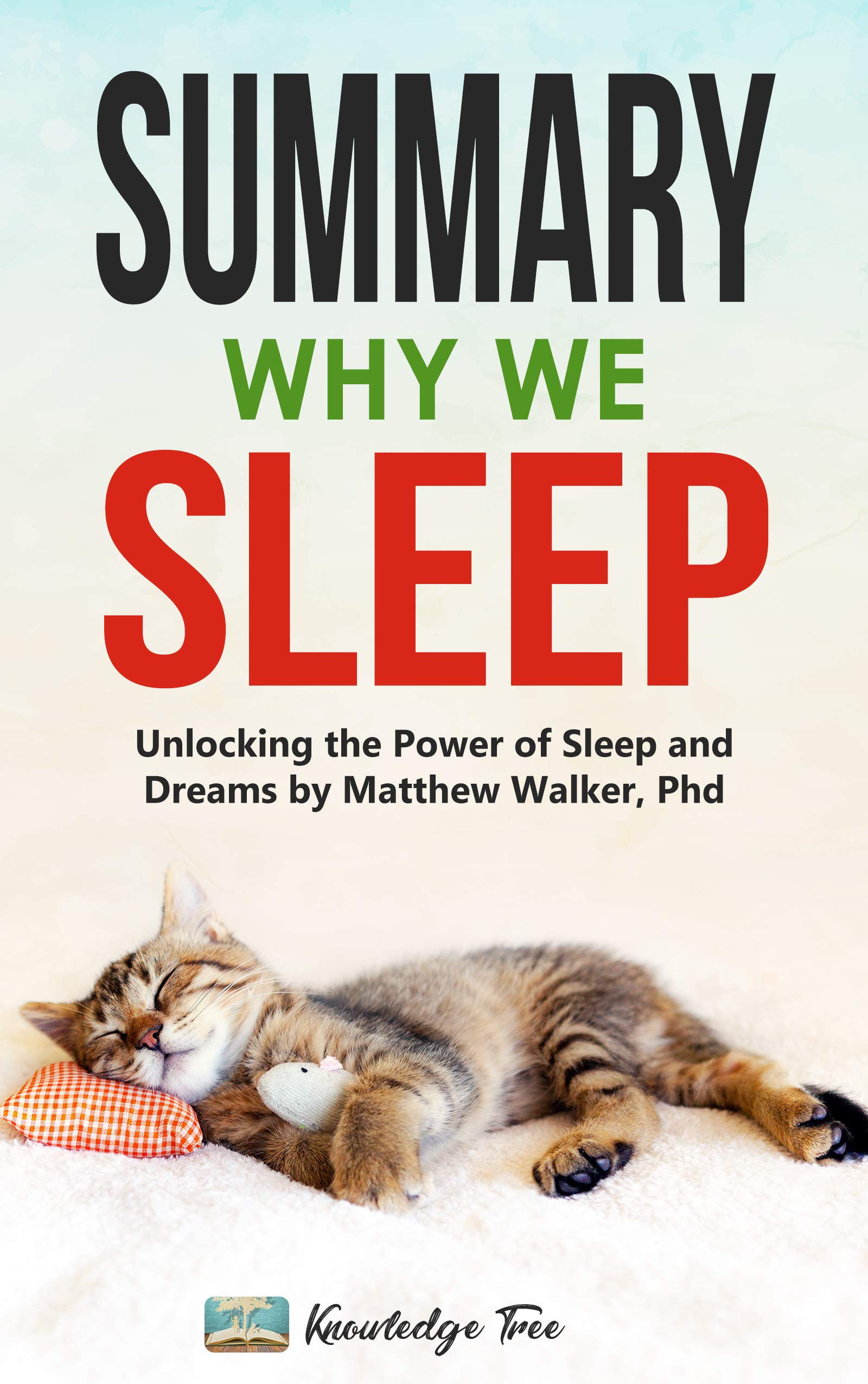 Summary: Why We Sleep: Unlocking the Power of Sleep and Dreams By Matthew Walker, Phd (Kindle Edition)