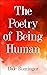 The Poetry of Being Human